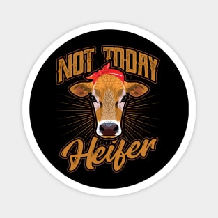 Not today Heifer Cow Farmer Magnet